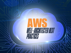 AWS Well-Architected Practices