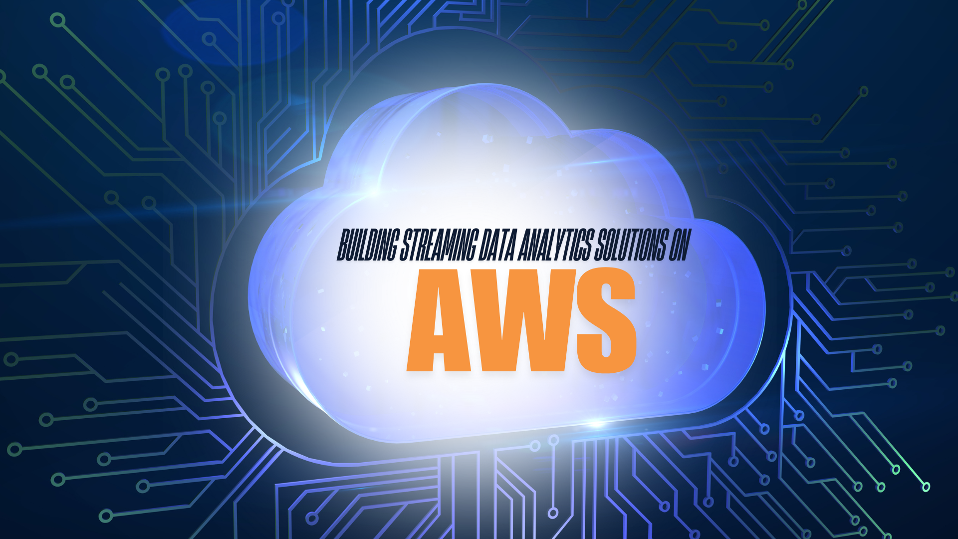 Building Streaming Data Analytics Solutions on AWS